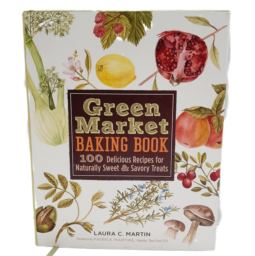 🍒 Green Market Baking Book: 100 Delicious Recipes by Laura C Martin HC Cookbook